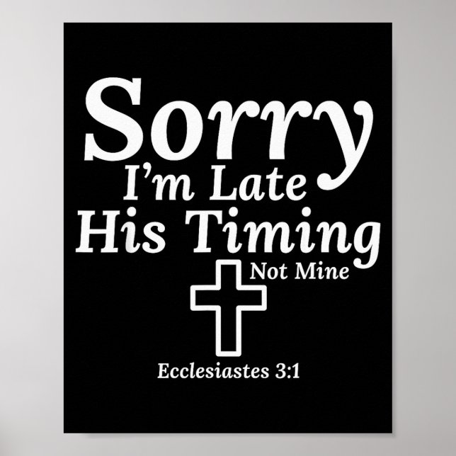 Sorry I’m Late His Timing Not Mine Ecclesiastes 3_ Poster (Front)