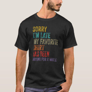Sorry I´m Late Housewife Cleaning Men Women House T-Shirt