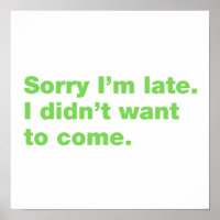 Sorry I’m late. I didn’t want to come
