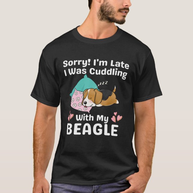 Sorry I m Late I Was Cuddling With My Beagle Cute  T-Shirt (Front)