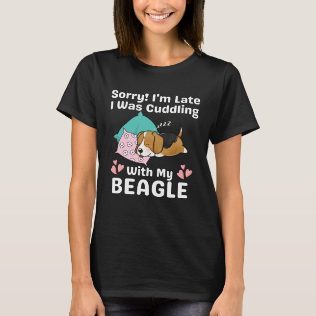 Sorry I m Late I Was Cuddling With My Beagle Cute  T-Shirt (Front)