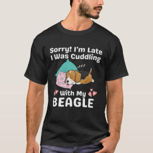Sorry I m Late I Was Cuddling With My Beagle Cute T-Shirt