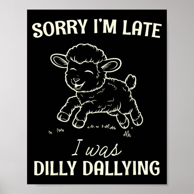 Sorry I’m Late I Was Dilly Dallying Funny Gift  Poster (Front)