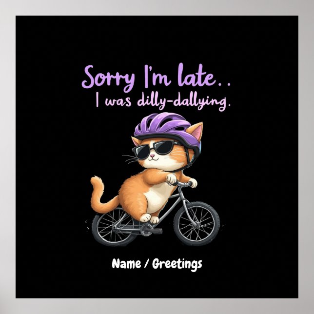 Sorry I’m Late, I Was Dilly Dallying Witty Cat  Poster (Front)