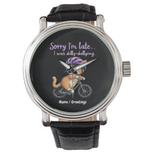 Sorry I’m Late, I Was Dilly Dallying Witty Cat Watch