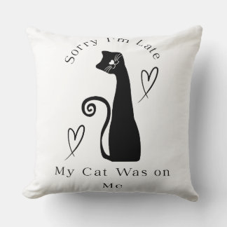 Sorry I’m Late My Cat Was on Me – Cute Cat Lover T Throw Pillow