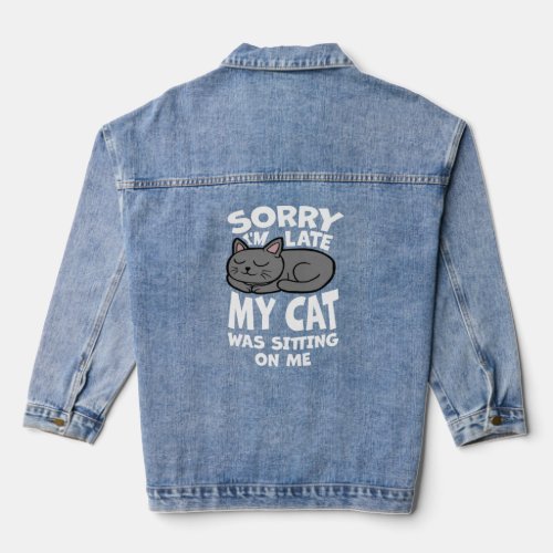 Sorry I m Late My Cat Was Sitting on Me Cute Pet O Denim Jacket