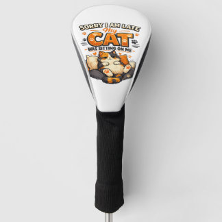 Sorry I’m Late – My Cat Was Sitting on Me  Funny  Golf Head Cover