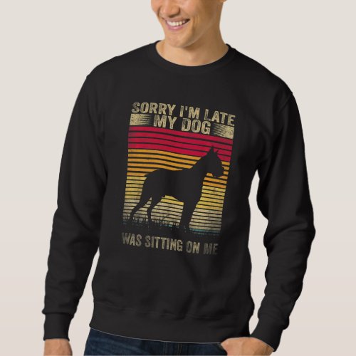 Sorry I M Late My Dog Was Sitting On Me Boxer Sweatshirt