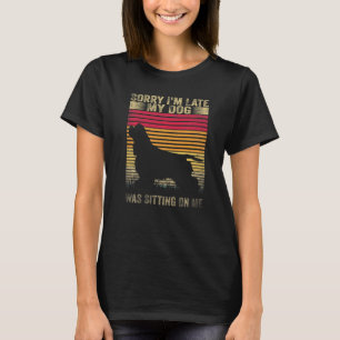 Sorry I M Late My Dog Was Sitting On Me Cocker Spa T-Shirt
