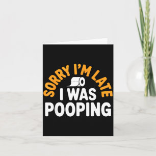 Sorry I’m Late Ong Funny Bathroom Humor Art  Card