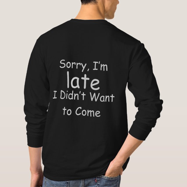 Sorry I’m Late Sarcastic Quote Typography T-Shirt (Back)