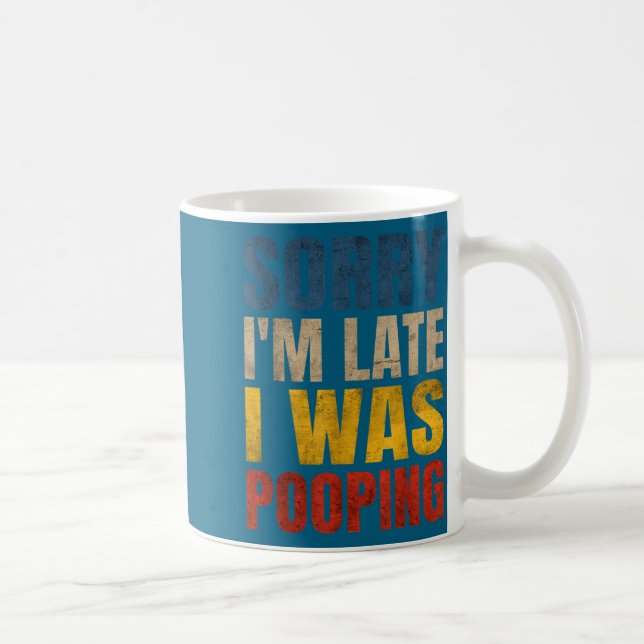Sorry I m Late Saying Pooping I Tee Coffee Mug (Right)