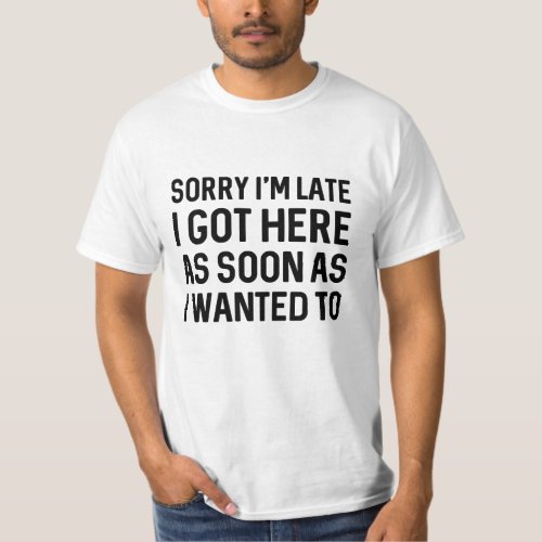 Sorry Im Late T_Shirt