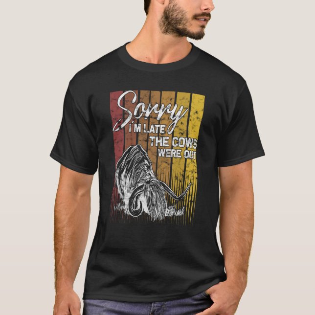 Sorry I´m late the cow were out highland cow Breed T-Shirt (Front)