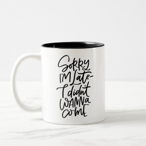 Sorry Im Late Two_Tone Coffee Mug