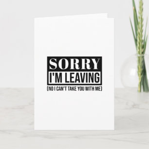 Sorry I’m Leaving – Funny Sarcastic Quote Design Card