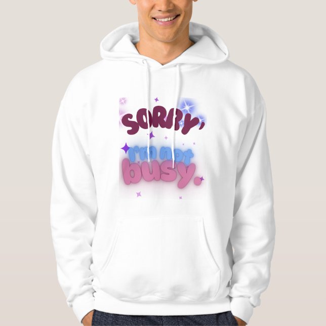 Sorry, I’m Not Busy Chill and Confident Vibes Hoodie (Front)