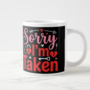 Sorry I’m Taken Funny Valentine Relationship Desig Giant Coffee Mug