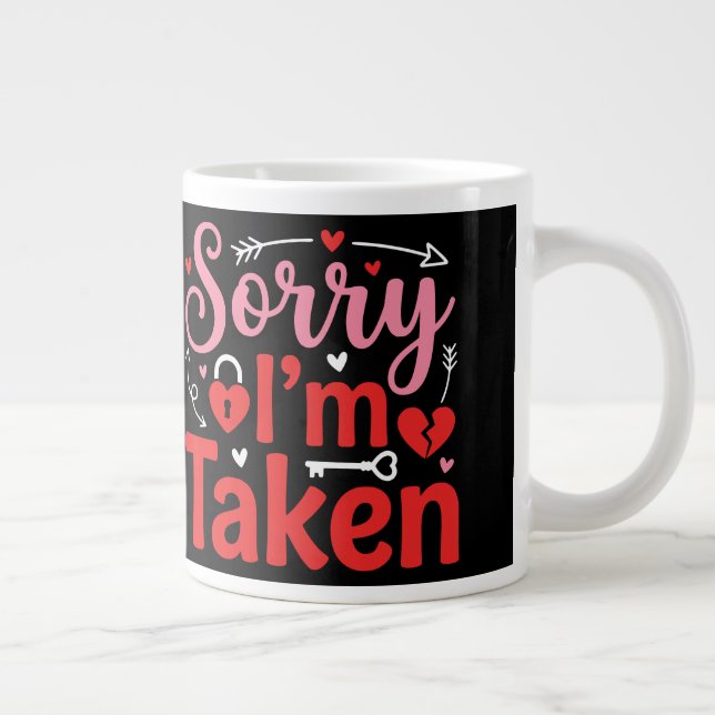 Sorry I’m Taken Funny Valentine Relationship Desig Giant Coffee Mug (Right)