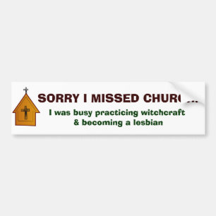 Sorry I missed Church - 1 Bumper Sticker