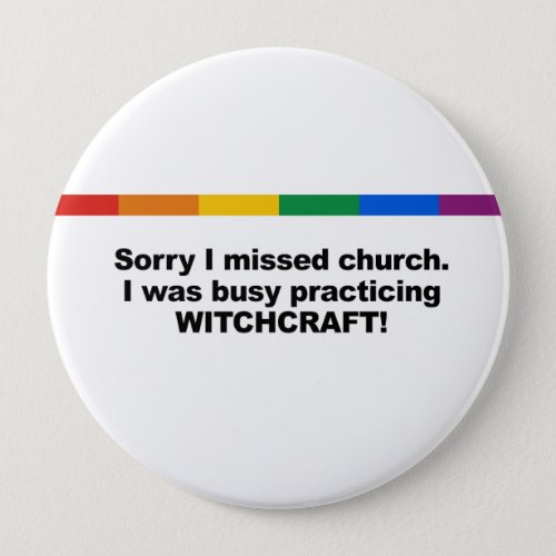 Sorry I missed church I was busy practicing Witch Pinback Button