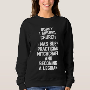 Sorry I Missed Church Lesbian Witchcraft Cute Co Sweatshirt