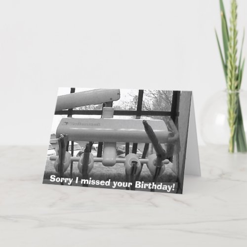 Sorry I missed your Birthday Card