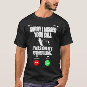 Sorry I missed Your call  and Hilarious Fishing Jo T-Shirt