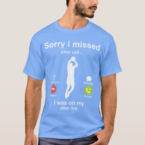 Sorry i missed your call Basketball lover T_Shirt