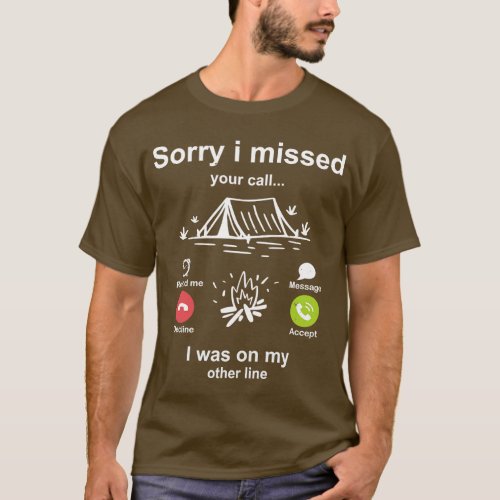 Sorry i missed your call Camping lover T_Shirt