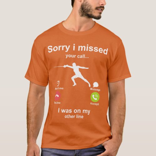 Sorry i missed your call Fencing lover T_Shirt