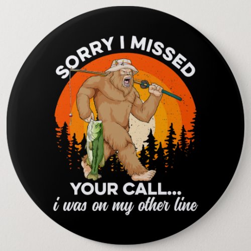 Sorry I Missed Your Call Fishing Bigfoot Men Dad F Button
