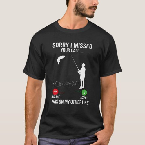 Sorry I Missed Your Call Fishing Men T_Shirt