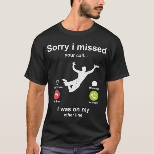Sorry i missed your call Frisbee lover T_Shirt