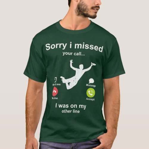 Sorry i missed your call Frisbee lover T_Shirt