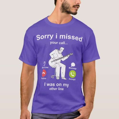 Sorry i missed your call Guitar lover T_Shirt