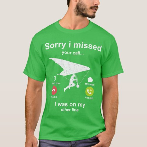 Sorry i missed your call Hang Gliding lover T_Shirt