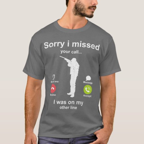 Sorry i missed your call Hunting lover T_Shirt