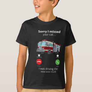 Sorry I Missed Your Call I Was Driving The Wee Woo T-Shirt