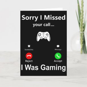 Sorry I Missed Your Call I Was Gaming Funny Gamer Card