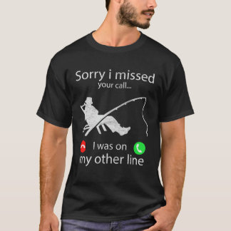 Sorry I Missed Your Call I Was On My Other Line Fi T-Shirt