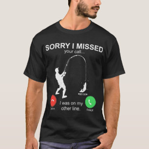 Sorry I Missed Your Call I Was On My Other Line Fi T-Shirt