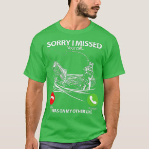 Sorry I Missed Your Call I was On My Other line Fi T-Shirt