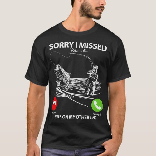 Sorry I Missed Your Call I was On My Other line Fi T_Shirt