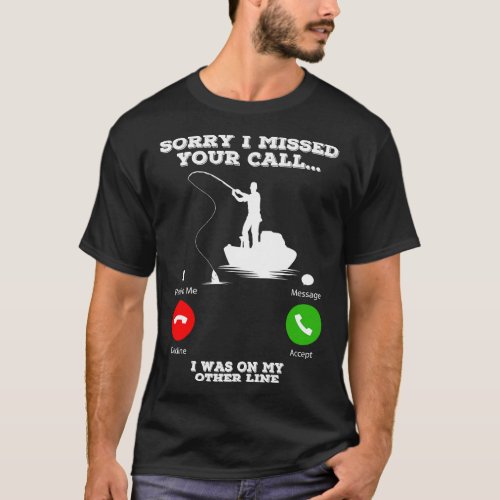 Sorry I Missed Your Call I Was On My Other Line Fu T_Shirt