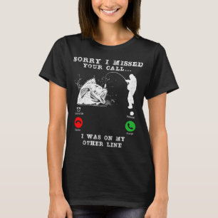 Sorry I Missed Your Call I was On My Other Line,fu T-Shirt