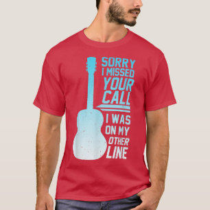 Sorry I Missed Your Call I Was On My Other Line, G T-Shirt