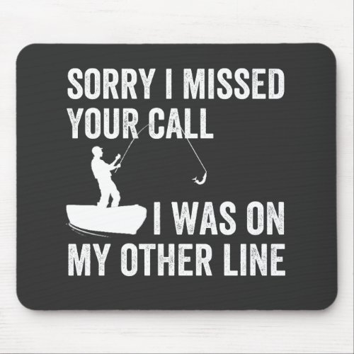 sorry i missed YOUR call i was on my other line Mouse Pad