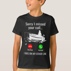 Sorry I Missed Your Call I Was On Other Line Boat  T-Shirt